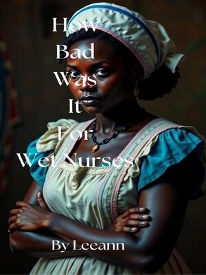 cover image of How Bad Was It For Wet Nurses